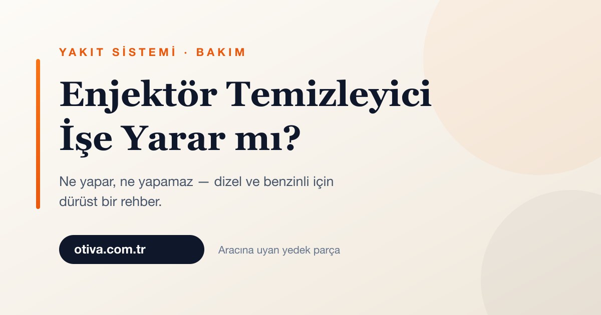 Enjektör Temizleyici İşe Yarar mı? Dizel ve Benzinli İçin Rehber